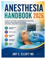Anesthesia Handbook 2026: A Practical Guide to Perioperative Medicine, Critical Care, Anesthetic Drugs, Diagnosis, Treatment, and Patient Safety B0HD7WJN3H Book Cover