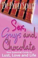 Sex, Guys and Chocolate : Your Guide to Lust, Love and Life 1861056915 Book Cover