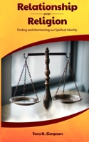Relationship Over Religion: Finding and Maintaining Our Spiritual Identity B094TJK9FM Book Cover