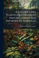 Catalogue Des Plantes Qui Croissent Naturellement Aux Environs De Marseille 1148957626 Book Cover