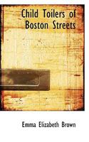Child Toilers of Boston Streets 1022164139 Book Cover