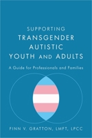 Supporting Transgender Autistic Youth and Adults: A Guide for Professionals and Families 1785928031 Book Cover