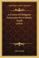 A Course of Religious Instruction for Catholic Youth 1014521769 Book Cover