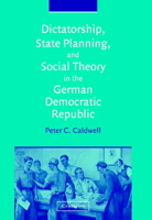 Dictatorship, State Planning, and Social Theory in the German Democratic Republic 0521030072 Book Cover