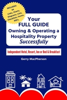 Your Full Guide to Owning & Operating a Hospitality Property - Successfully: Independent Hotel, Resort, Inn or Bed & Breakfast 1086973682 Book Cover