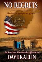 No Regrets: An American Adventure in Afghanistan 1494223813 Book Cover