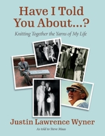 Have I Told You About ....?: Knitting Together the Yarns of My Life 1543968449 Book Cover
