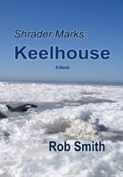 Shrader Marks: Keelhouse 0983306915 Book Cover
