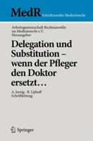 Delegation Und Substitution--Wenn Der Pfleger Den Doktor Ersetzt... 3642154417 Book Cover
