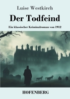 Der Todfeind: Ein klassischer Kriminalroman von 1912 (German Edition) 3743749246 Book Cover