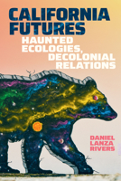 California Futures: Haunted Ecologies, Decolonial Relations 1478034033 Book Cover