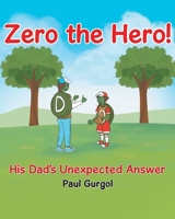 Zero the Hero!: His Dad's Unexpected Answer B0GXMT87WL Book Cover