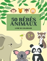 50 B�b�s Animaux Livre de coloriage: Un livre de coloriage comprenant 50 b�b�s animaux incroyablement mignons et adorables et des fermes pour des heures de coloriage amusant et relaxant. Taille: 8,5 x 0540135232 Book Cover