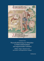 Wasserkraftnutzung Im Mittelalter in Sudwestdeutschland Und Angrenzenden Gebieten: Muhlen, Sagen, Hammerwerke Und Andere Wassergetriebene Anlagen 3170399985 Book Cover