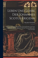 Leben Und Lehre Der Johannes Scotus Erigena: In Ihrem Zusammenhang Mit Der Vorhergehenden Und Unter Angabe Ihrer Berührungspuncte Mit Der Neueren Philosophie Und Theologie 1022829580 Book Cover