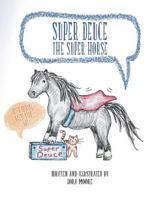 Super Deuce the Super Horse 152285763X Book Cover