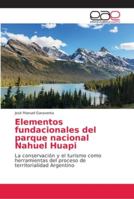 Elementos fundacionales del parque nacional Nahuel Huapi: La conservación y el turismo como herramientas del proceso de territorialidad Argentino 6202161876 Book Cover