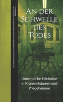 An der Schwelle des Todes: Unheimliche Erlebnisse in Krankenhäusern und Pflegeheimen B09JR5SF4S Book Cover