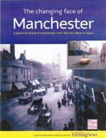 The Changing Face of Manchester: Memories in and Around the City from the Late 1800s to 1950s and How it is Today (Manchester Evening News) 1904038131 Book Cover