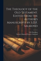 The Theology of the Old Testament. Edited From the Author's Manuscripts by S.D.F. Salmond 1021450863 Book Cover