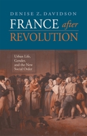 France after Revolution: Urban Life, Gender, and the New Social Order (Harvard Historical Studies) 0674024591 Book Cover