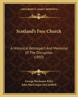 Scotland's Free Church; a Historical Retrospect and Memorial of the Disruption 0548782822 Book Cover