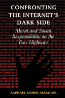 Confronting the Internet's Dark Side: Moral and Social Responsibility on the Free Highway 1107513472 Book Cover