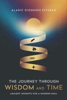 The Journey Through Wisdom and Time: Ancient Insights for a Modern Soul B0DZ6NKLL5 Book Cover