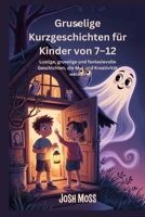 Gruselige Kurzgeschichten für Kinder von 7–12: Lustige, gruselige und fantasievolle Geschichten, die Mut und Kreativität wecken (German Edition) B0FXLSPR1P Book Cover