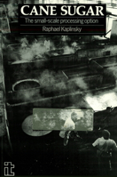 Cane Sugar: The Small Scale Processing Option : Proceedings of a Joint Itdg/Ids Conference, 10-11 September 1987 1853390151 Book Cover