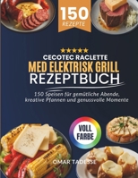 Cecotec Raclette med elektrisk grill Rezeptbuch: 150 Speisen für gemütliche Abende, kreative Pfannen und genussvolle Momente B0FT8MCFCB Book Cover