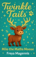 Milo the Maths Moose: Twinkle Tails Book 2 - A Magical Chapter Book for Children Ages 6-8 B0FT8D8XYY Book Cover