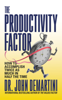 The Productivity Factor: How to Accomplish Twice as Much in Half the Time 1722506296 Book Cover