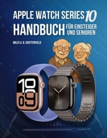 Apple Watch Series 10 Handbuch für Einsteiger und Senioren: Einfache Schritt-für-Schritt Anleitung (German Edition) B0FPFRJ6X7 Book Cover