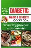 DIABETIC SNACKS AND DESSERTS COOKBOOK: 365 Days of Delicious of Low-Carb, Low-Calorie, High-Fiber, zero sugar recipes for Type 1, Type 2, Gestational, ... Guide to Delicious & Healthy Diabetic Living) B0CW2JTH7K Book Cover