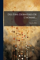Des Fins Dernières De L'homme... (French Edition) 1024738485 Book Cover