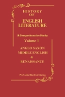 HISTORY OF ENGLISH LITERATURE Anglo Saxon Middle English & Renaissance: British English Literature VOLUME 1 (HISTORY OF ENGLISH LITERATURE A Comprehensive Study) B0FR37KZ1D Book Cover