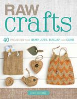 Raw Crafts: 40 Projects from Hemp, Jute, Burlap, and Cork 1454709294 Book Cover