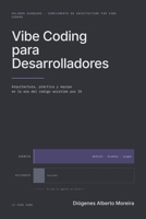 Vibe Coding para Desarrolladores: Arquitectura, práctica y equipo en la era del código asistido por IA — volumen avanzado (Spanish Edition) B0HBQZCWS4 Book Cover