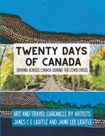 Twenty Days of Canada: Driving Across Canada During the COVID Crisis B0BT79NV58 Book Cover