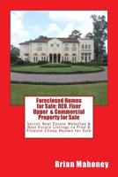 Foreclosed Homes for Sale: REO, Fixer Upper & Commercial Property for Sale: Secret Real Estate Websites & Real Estate Listings to Find & Finance Cheap Houses for Sale 154690736X Book Cover