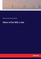 Oliver Of The Mill: A Tale 1145170862 Book Cover