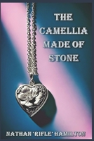 The Camellia Made of Stone B0G48MP4N3 Book Cover