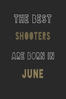 The Best shooters are Born in June journal: 6*9 Lined Diary Notebook, Journal or Planner and Gift with 120 pages 1676909745 Book Cover
