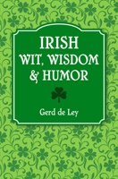 Irish Wit, Wisdom and Humor: The Complete Collection of Irish Jokes, One-Liners & Witty Sayings 1578269245 Book Cover