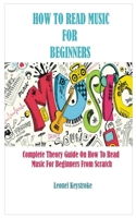 How to Read Music for Beginners: Complete Theory Guide On How To Read Music For Beginners From Scratch B08CWM7NK1 Book Cover