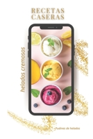Recetas caseras de helados cremosos B09BYN2XB8 Book Cover