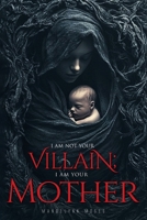 I Am Not Your Villain; I Am Your Mother 1637846207 Book Cover