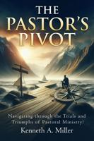 The Pastor's Pivot: Navigating through the Trials and Triumphs of Pastoral Ministry B0DRPCCK8R Book Cover