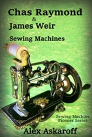 Chas Raymond & James Weir Sewing Machines: Sewing Machine Pioneer Series B08P3QTHRT Book Cover